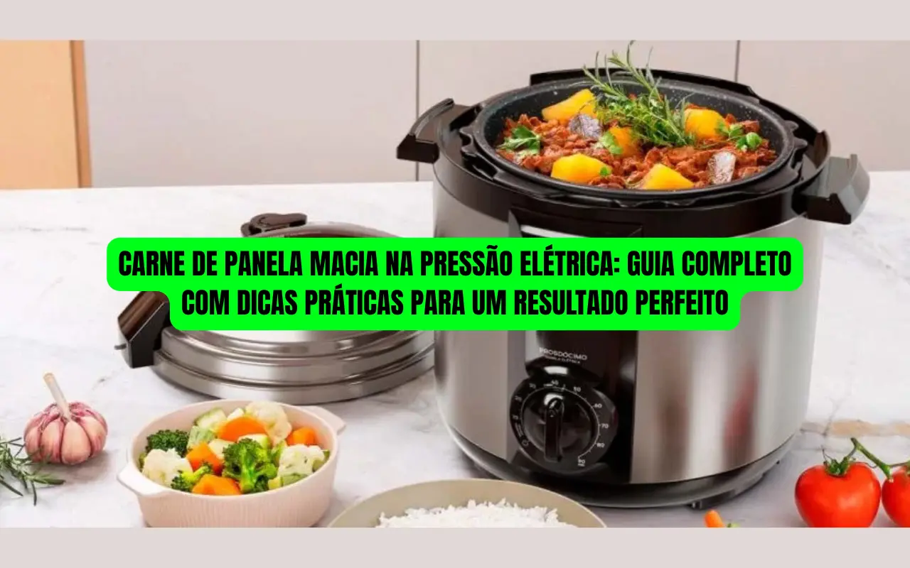 Carne de Panela Macia na Pressão Elétrica: Guia Completo com Dicas Práticas para um Resultado Perfeito