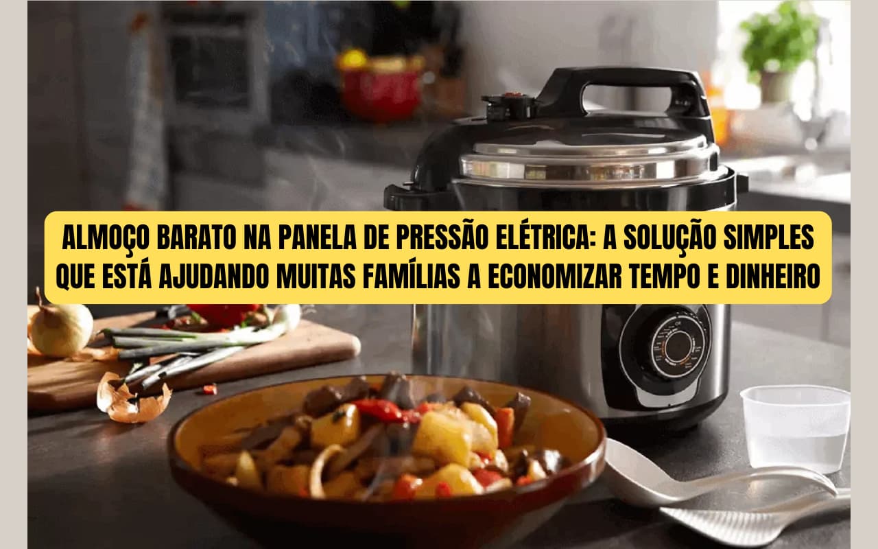 Almoço Barato na Panela de Pressão Elétrica: A Solução Simples que Está Ajudando Muitas Famílias a Economizar Tempo e Dinheiro